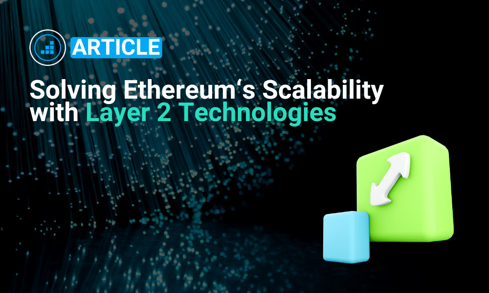 Article explaining layer 2 technologies and how they solve ethereum's scalability