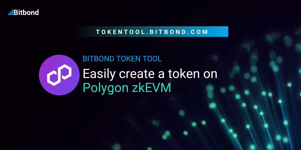 Learn how to easily create a Polygon zkEVM token using Bitbond Token Tool