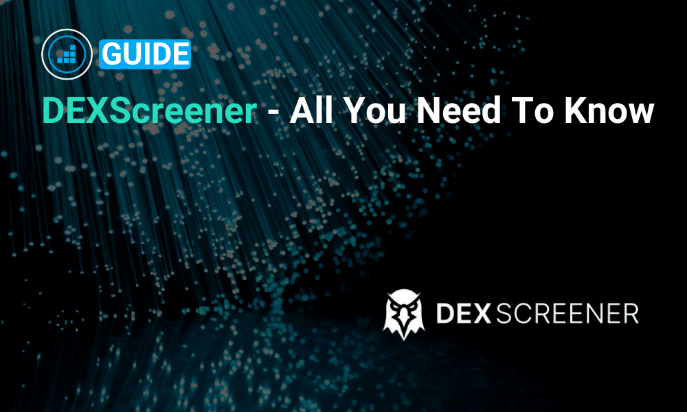 All you need to know guide for DEXscreener